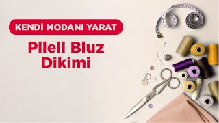 Kendi Modanı Yarat  Pileli Bluz Dikimi [upl. by Nirrac631]