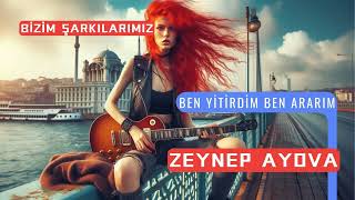 Ben yitirdim ben ararım  ZEYNEP AYOVA [upl. by Verdha967]