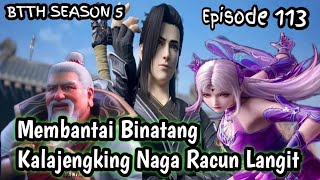 BTTH SEASON 5 EPISODE 113 Membantai Binatang Kalajengking Naga Racun Langit [upl. by Sollows886]