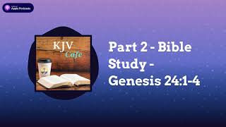 Part 2  Bible Study  Genesis 2414  KJV Cafe [upl. by Adias]