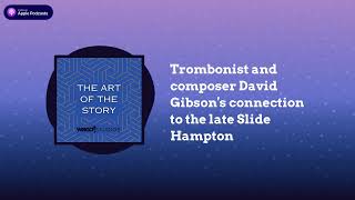 Trombonist and composer David Gibsons connection to the late Slide Hampton  The Art of the Story [upl. by Ecnaret124]