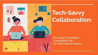 TechSavvy Collaboration Document Formatting and Compatibility Tips for Public Interest Advocates [upl. by Ahron]