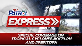 LIVE TV Patrol Express Special Coverage on Tropical Cyclones OfelPH and PepitoPH [upl. by Gaw]