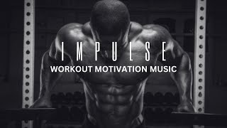 IMPULSE  Workout Motivation Music  Gym  Fitness  Cardio  Bodybuilding  Training  Powerful [upl. by Persse]