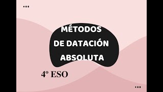 MÉTODOS DE DATACIÓN ABSOLUTA [upl. by Aimekahs]