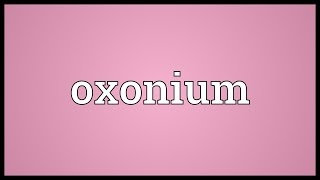 Oxonium Meaning [upl. by Nealey]