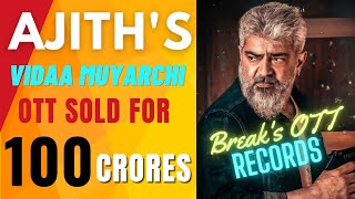 Hot official update on Ajith Kumars Vidaamuyarchi  OTT Rights Sold for 100 Crore [upl. by Onifled]