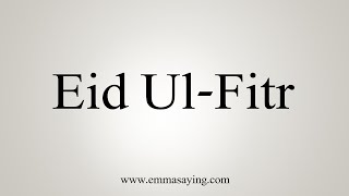 How To Say Eid UlFitr [upl. by Acinoryt]