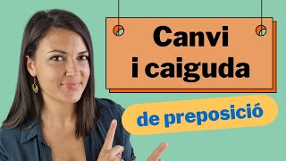 🤩 CANVI i CAIGUDA de PREPOSICIÓ en català  Amb exemples [upl. by Hpsoj]