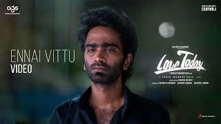 Love Today  Ennai Vittu Video  Pradeep Ranganathan  Yuvan Shankar Raja  AGS [upl. by Irving628]