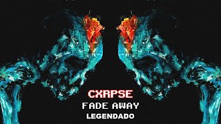 CXRPSE  FADE AWAY Legendado [upl. by Lahcym]