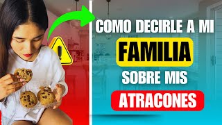 ¿Cómo decirle a mi FAMILIA que tengo ATRACONES de comida [upl. by Pamella]