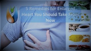 5 Remedies for Enlarged Heart You Should Take From Now [upl. by Southard]