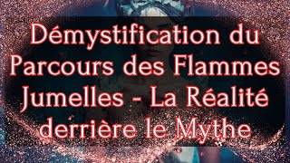 Démystification du Parcours des Flammes Jumelles  La Réalité derrière le Mythe 💜🌎🙏💫💥🔥💖 [upl. by Lacagnia]