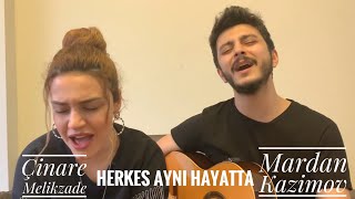 MARDAN ft Çinarə Məlikzadə — Herkes Aynı Hayatta  Cover [upl. by Coltson347]