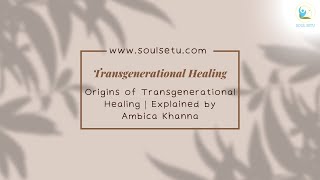 Origins of Transgenerational Healing  Explained by Ambica Khanna [upl. by Elma]