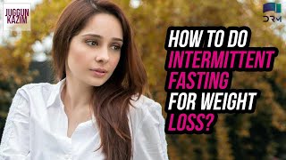 How to do Intermittent Fasting For Weight Loss  Weight Loss Tips  Juggun Kazim [upl. by Christenson]