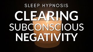 Sleep Hypnosis for Clearing Subconscious Negativity [upl. by Nimoynib]