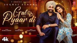 GAL PYAAR DI Official Video  Jugraj Sandhu  Latest Punjabi Songs 2024  TSeries [upl. by Eniamirt440]