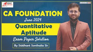 June 2024 Quantitative Aptitude Exam Paper Solution  CA Foundation  By Siddhant Sonthalia Sir [upl. by Leugim934]