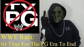 WWE Rant Its Time For The PG Era To End [upl. by Schwerin]