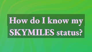 How do I know my SkyMiles status [upl. by Orofselet]