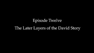 Episode Twelve The Later Layers of the David Story [upl. by Addia]