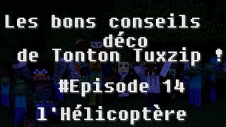 MinecraftLes bons conseils déco de Tonton Tuxzip  Episode 14  lHélicoptère [upl. by Ityak304]