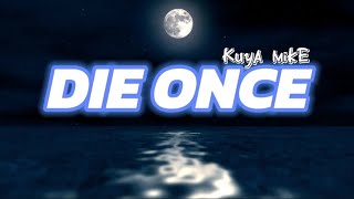 DIE ONCE By Kuya mike  Lyrics Visualizer [upl. by Nogaem]