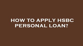 How to apply hsbc personal loan [upl. by Trainer839]