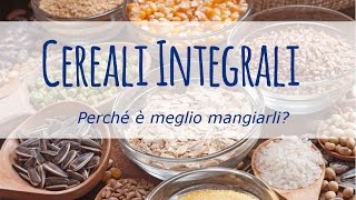 Perché è meglio mangiare cereali integrali [upl. by Rinee114]