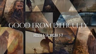 Good from Difficulty Hosea 114 Micah 17 [upl. by Conley226]