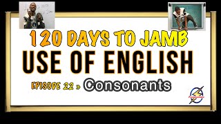 Consonants » 120 Days To Jamb English  Episode 22 [upl. by Fabriane]