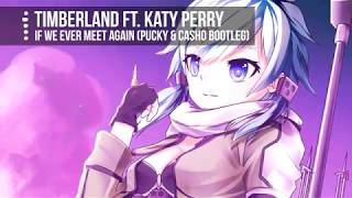 Nightcore  If We Ever Meet Again Timberland ft Katy Perry  Pucky amp Casho Bootleg  Jekk [upl. by Devlin]