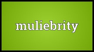 Muliebrity Meaning [upl. by Snowber]