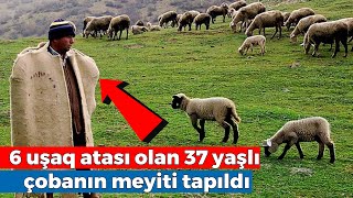 6 uşaq atası olan İlkin çobanın meyiti tapıldı [upl. by Dougherty]