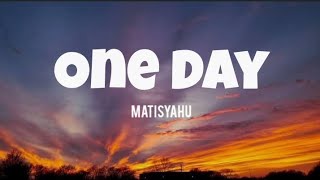 ONE DAY  MATISYAHU LYRICS [upl. by Siuol712]