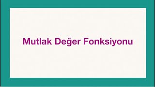 Fonksiyonlar 9Ders Mutlak Değer Fonksiyonu [upl. by Mickelson]