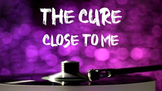 The Cure  Close To Me TestoLyrics [upl. by Bein635]