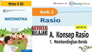 Konsep Rasio Membandingkan Benda Hal 4551 Bab 2 RASIO Kelas 6 SD Kurikulum Merdeka [upl. by Alag]