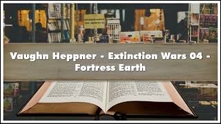 Vaughn Heppner Extinction Wars 04 Fortress Earth Audiobook [upl. by Einyaj167]