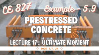 Lecture 17  Example  59  Analysis of Section  Prestressed Concrete Design  CE 827  T YLin [upl. by Lanie]