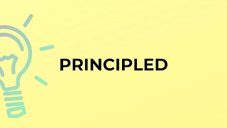 What is the meaning of the word PRINCIPLED [upl. by Yetti]