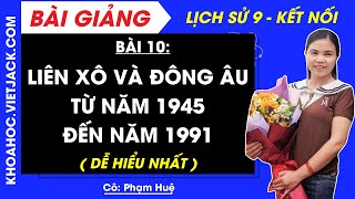 Lịch sử 9 Bài 10 Liên Xô và Đông Âu từ năm 1945 đến năm 1991  Kết nối tri thức DỄ HIỂU NHẤT [upl. by Notliw361]