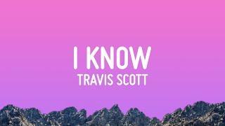 Travis Scott  I KNOW  Lyrics [upl. by Berglund]