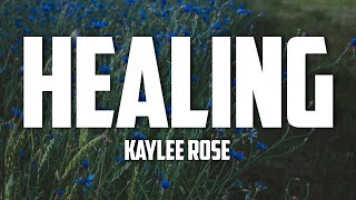 Kaylee Rose  Healing Lyrics [upl. by Leiruh]