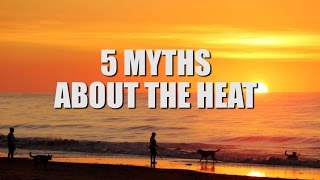 5 myths about the heat [upl. by Symon]