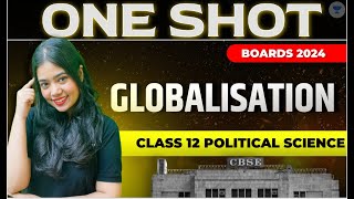 Globalisation  One Shot  Class 12 Political Science  CBSE Boards Exam 2024  Anushya Maam [upl. by Pippa700]