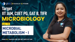 Microbial metabolism I  L15  MICROBIOLOGY  TARGET IIT JAM CUET PG GAT B TIFR [upl. by Nea812]