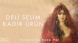 Kadir Ürün amp Deli Selim  Karakolda Ayna Var  Edirne Romanları © 1998 Kalan Müzik [upl. by Curnin554]